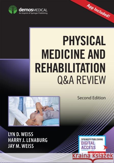Physical Medicine and Rehabilitation Q&A Review (Book + Free App) Weiss, Lyn 9781620701256 Demos Medical Publishing