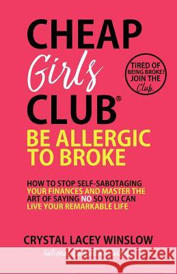 Cheap Girls Club(R): Be Allergic to Broke Winslow, Crystal Lacey 9781620781128