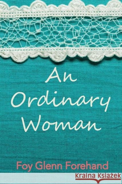 An Ordinary Woman Foy Glenn Forehand 9781620800362 Hopkins Publishing
