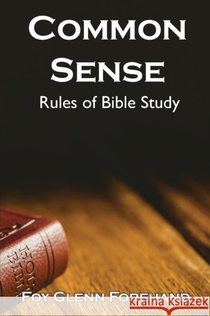 Common Sense Rules of Bible Study Foy Glenn Forehand 9781620800386 Hopkins Publishing