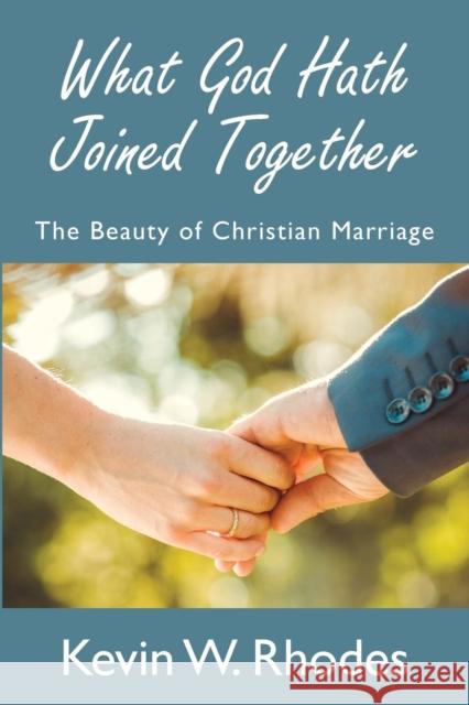 What God Hath Joined Together Kevin W. Rhodes 9781620800416 Hopkins Publishing