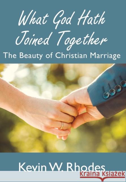 What God Hath Joined Together Kevin W. Rhodes 9781620800430