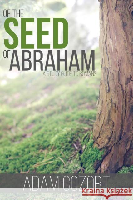 Of the Seed of Abraham Adam Cozort 9781620800676 Hopkins Publishing