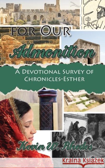 For Our Admonition: A Devotional Study of Chronicles-Esther Kevin W. Rhodes 9781620801284