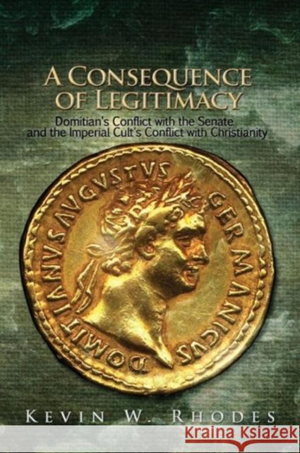 A Consequence of Legitimacy Kevin W. Rhodes 9781620809419 Hopkins Publishing