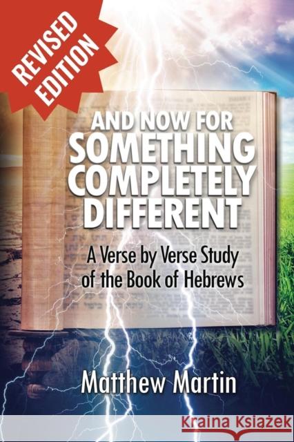 And Now for Something Completely Different: A Verse by Verse Studyof the Book of Hebrews Martin, Matthew Leon 9781620809662 Hopkins Publishing