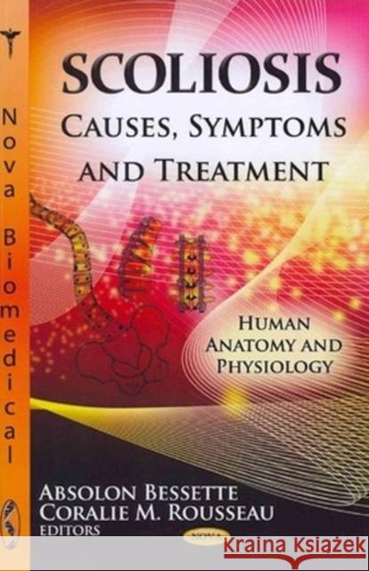 Scoliosis: Causes, Symptoms & Treatment Absolon Bessette, Coralie M Rousseau 9781620810071 Nova Science Publishers Inc