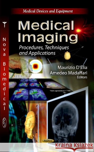 Medical Imaging: Procedures, Techniques & Applications Maurizio D'Elia, Amedeo Madaffari 9781620810491 Nova Science Publishers Inc