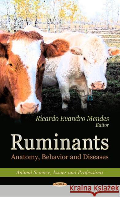 Ruminants: Anatomy, Behavior & Diseases Ricardo Evandro Mendes 9781620810644 Nova Science Publishers Inc