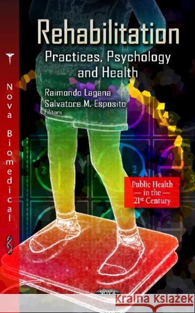 Rehabilitation: Practices, Psychology & Health Raimondo Lagana, Salvatore M Esposito 9781620810651 Nova Science Publishers Inc