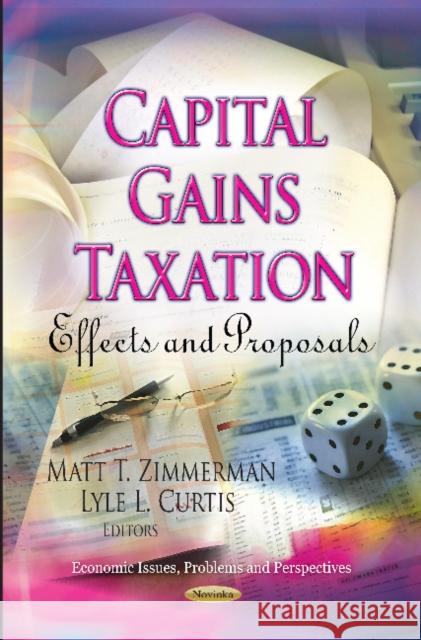 Capital Gains Taxation: Effects & Proposals Matt T Zimmerman, Lyle L Curtis 9781620810767 Nova Science Publishers Inc