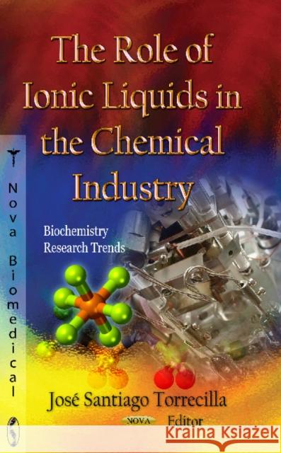 Role of Ionic Liquids in the Chemical Industry José Santiago Torrecilla 9781620810866 Nova Science Publishers Inc