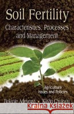 Soil Fertility: Characteristics, Processes & Management Bolanle Adewuyi, Kayin Chukwu 9781620810873 Nova Science Publishers Inc