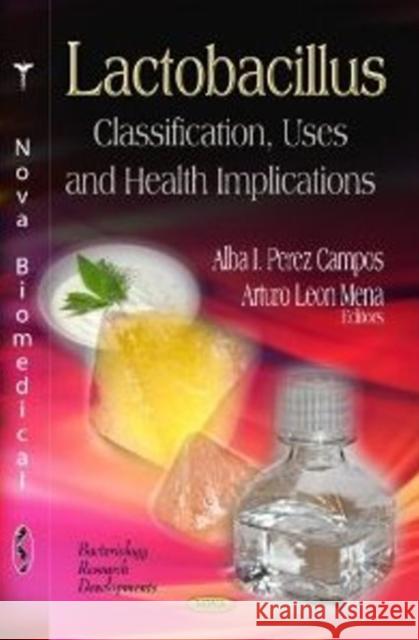 Lactobacillus: Classification, Uses & Health Implications Alba I Perez Campos, Arturo Leon Mena 9781620811511 Nova Science Publishers Inc