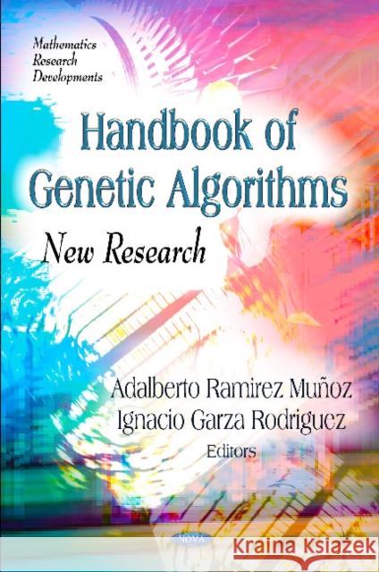 Handbook of Genetic Algorithms: New Research Adalberto Ramirez Muñoz, Ignacio Garza Rodriguez 9781620811580 Nova Science Publishers Inc