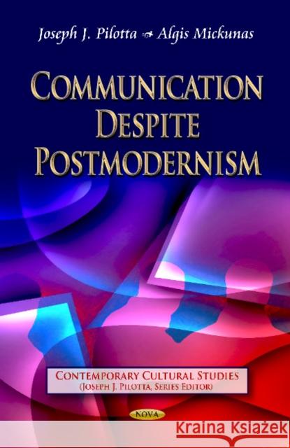 Communication Despite Postmodernism Joseph J Pilotta, Algis Mickunas 9781620811610