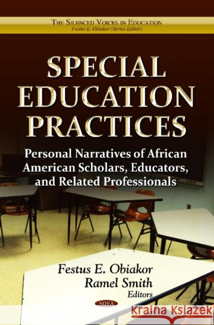 Special Education Practices: Personal Narratives of African American Scholars, Educators & Related Professionals Festus E Obiakor, Ph.D. 9781620812044 Nova Science Publishers Inc