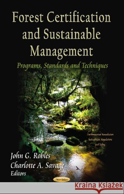 Forest Certification & Sustainable Management: Programs, Standards & Techniques John G Robles, Charlotte A Savage 9781620812068