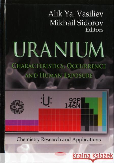 Uranium: Characteristics, Occurrence & Human Exposure Alix Ya Vasiliev, Mikhail Sidorov 9781620812075