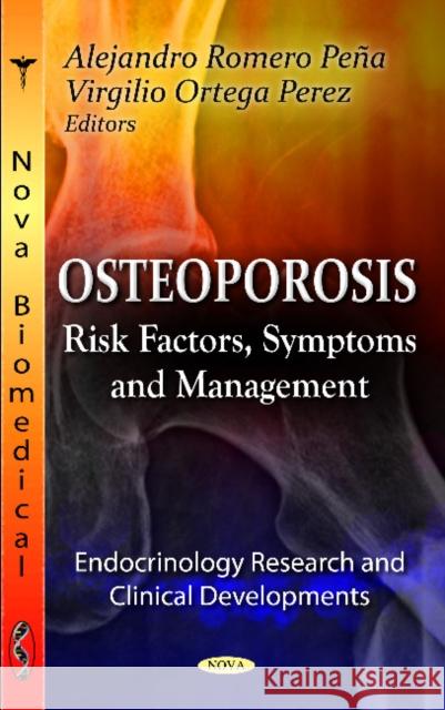 Osteoporosis: Risk Factors, Symptoms & Management Alejandro Romero Pena, Virgilio Ortega Perez 9781620812105 Nova Science Publishers Inc