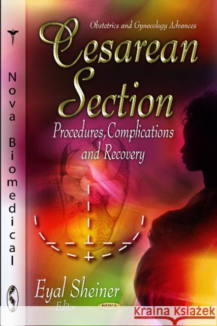 Cesarean Section: Procedures, Complications & Recovery Eyal Sheiner 9781620812143 Nova Science Publishers Inc