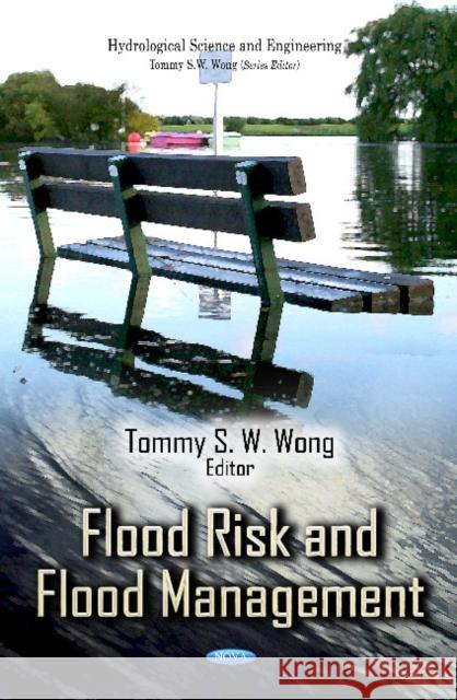 Flood Risk & Flood Management Tommy S W Wong 9781620812204 Nova Science Publishers Inc