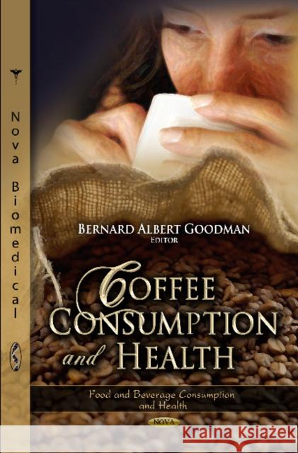 Coffee Consumption & Health Bernard Albert Goodman 9781620812402 Nova Science Publishers Inc