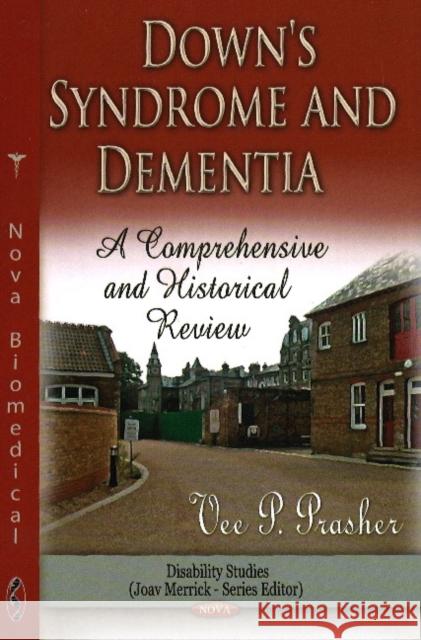Down Syndrome & Dementia: A Comprehensive & Historical Review Vee P Prasher 9781620812631
