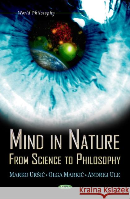 Mind in Nature: From Science to Philosophy Olga Markic, Marko Ursic, Andrej Ule 9781620812679 Nova Science Publishers Inc