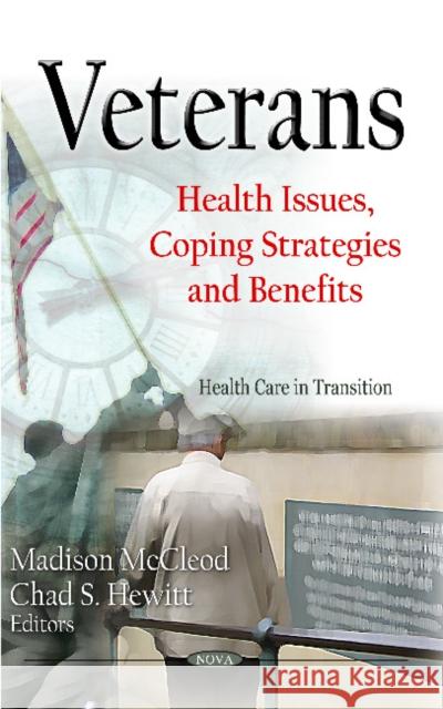 Veterans: Health Issues, Coping Strategies & Benefits Madison Mccleod, Chad S Hewitt 9781620812686 Nova Science Publishers Inc