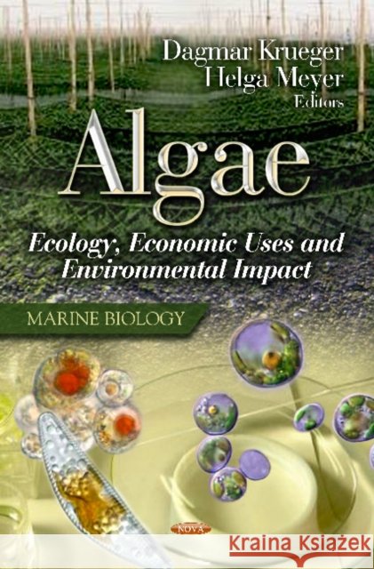 Algae: Ecology, Economic Uses & Environmental Impact Dagmar Krueger, Helga Meyer 9781620812808 Nova Science Publishers Inc