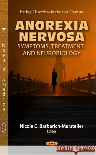 Anorexia Nervosa: Symptoms, Treatment & Neurobiology Nicole C Barbarich-Marsteller 9781620812914 Nova Science Publishers Inc