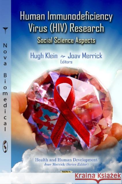 Human Immunodeficiency Virus (HIV) Research: Social Science Aspects Hugh Klein, Joav Merrick, MD, MMedSci, DMSc 9781620812938