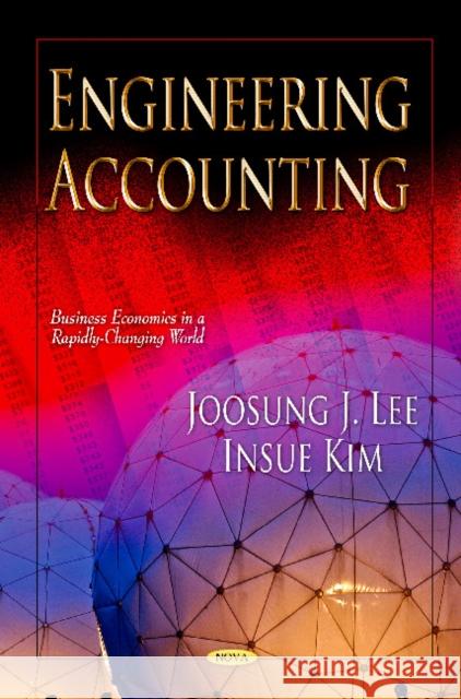 Engineering Accounting Joosung J Lee, Insue Kim 9781620812952 Nova Science Publishers Inc
