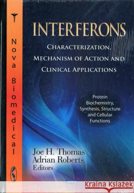 Interferons: Characterization, Mechanism of Action & Clinical Applications Joe H Thomas, Adrian Roberts 9781620812983