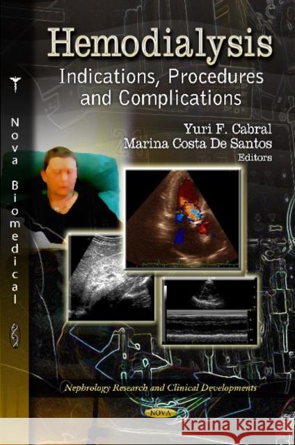 Hemodialysis: Indications, Procedures & Complications Yuri F Cabral, Marina Costa Santos 9781620813010 Nova Science Publishers Inc
