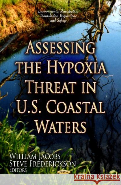 Assessing the Hypoxia Threat in U.S. Coastal Waters William Jacobs, Steve Frederickson 9781620813034 Nova Science Publishers Inc