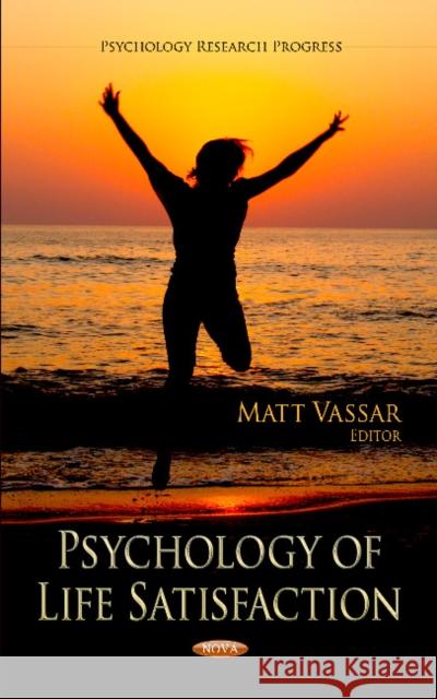 Psychology of Life Satisfaction Matt Vassar 9781620813072 Nova Science Publishers Inc