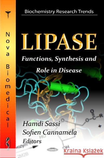 Lipase: Functions, Synthesis & Role in Disease Hamdi Sassi, Sofien Cannamela 9781620813669 Nova Science Publishers Inc