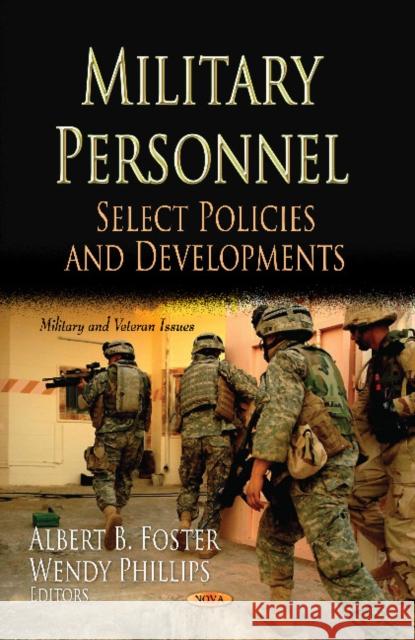 Military Personnel: Select Policies & Developments Albert B Foster, Wendy Phillips 9781620813744 Nova Science Publishers Inc