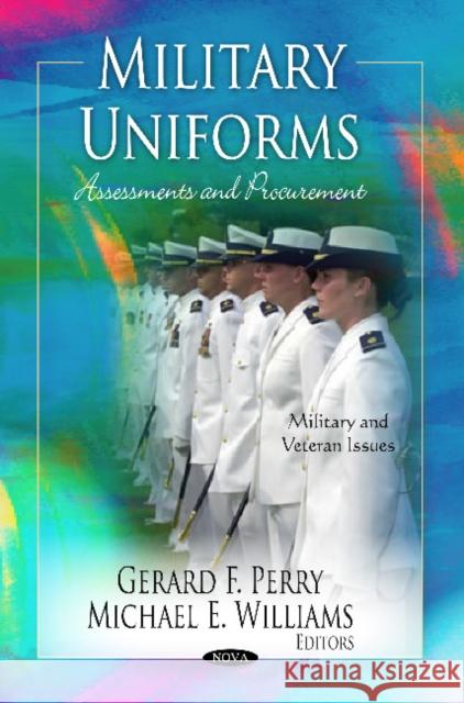 Military Uniforms: Assessments & Procurement Gerard F Perry, Michael E Williams 9781620813751 Nova Science Publishers Inc