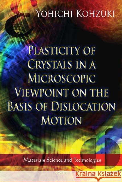 Plasticity of Crystals in a Microscopic Viewpoint on the Basis of Dislocation Motion Yohichi Kohzuki 9781620814192 Nova Science Publishers Inc