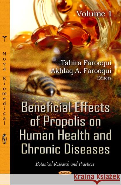 Beneficial Effects of Propolis on Human Health & Chronic Diseases: Volume 1 Tahira Farooqui, Akhlaq A Farooqui 9781620814406 Nova Science Publishers Inc