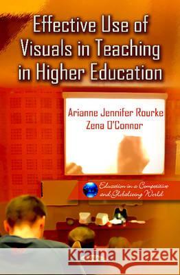 Effective Use of Visuals in Teaching in Higher Education Arianne Jennifer Rourke, Zena O'Connor, Kathryn Coleman 9781620814420