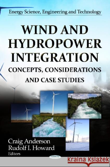 Wind & Hydropower Integration: Concepts, Considerations & Case Studies Craig Anderson, Rudolf I Howard 9781620814505 Nova Science Publishers Inc
