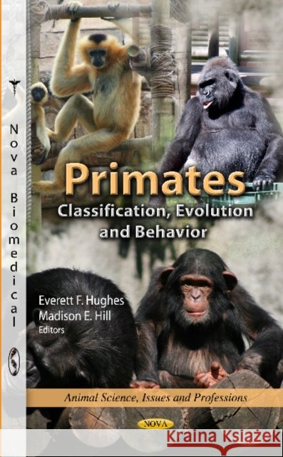 Primates: Classification, Evolution & Behavior Everett F Hughes, Madison E Hill 9781620814987