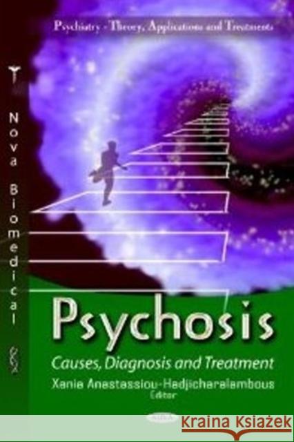 Psychosis: Causes, Diagnosis & Treatment Xenia Anastassion-Hadjicharalambous 9781620815168 Nova Science Publishers Inc