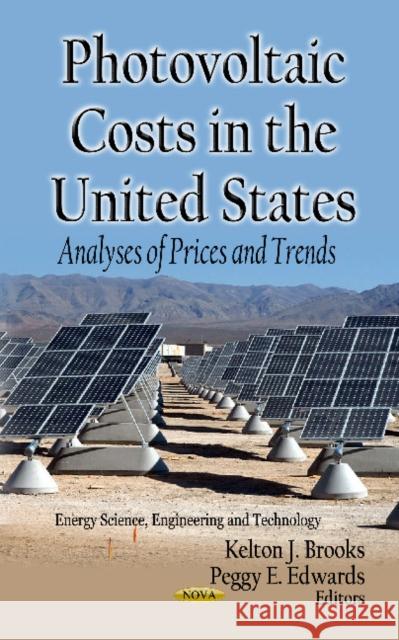 Photovoltaic Costs in the U.S.: Analyses of Prices & Trends Kelton J Brooks, Peggy E Edwards 9781620815434 Nova Science Publishers Inc