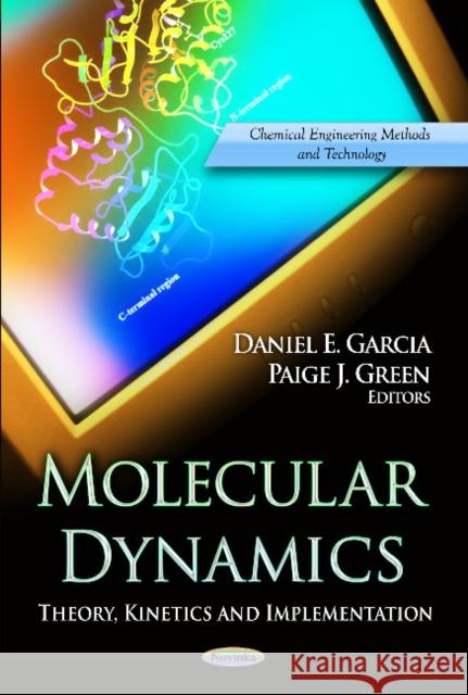 Molecular Dynamics: Theory, Kinetics & Implementation Daniel E Garcia, Paige J Green 9781620815458 Nova Science Publishers Inc