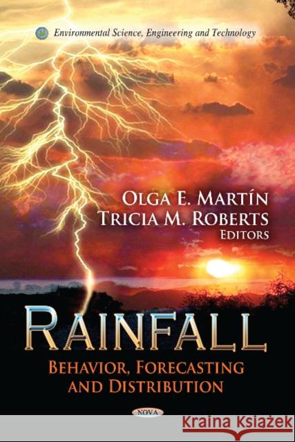 Rainfall: Behavior, Forecasting & Distribution Olga E Martín, Tricia M Roberts 9781620815519